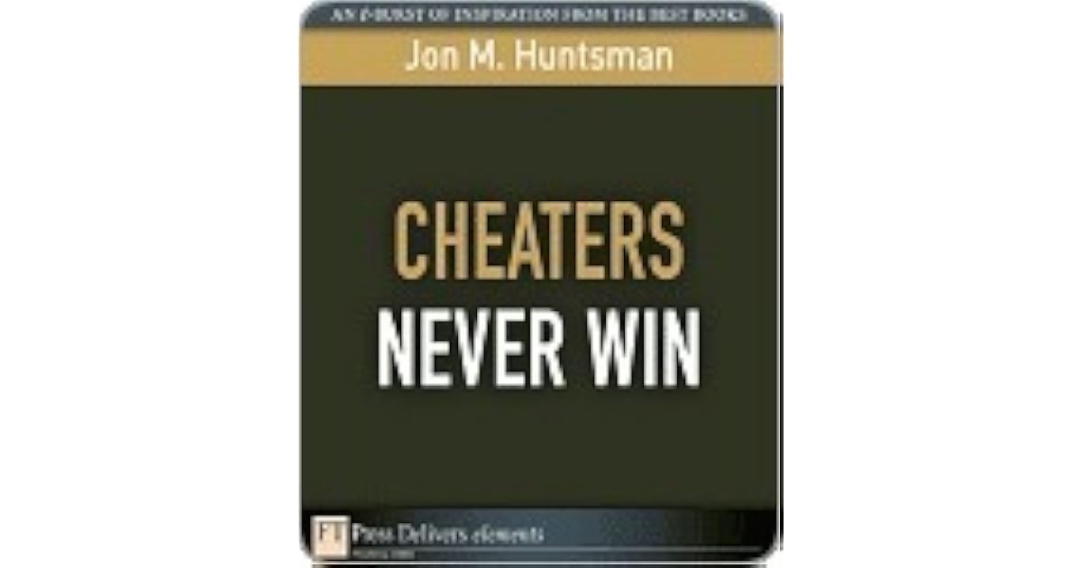Cheaters Never Win by Jon M. Huntsman Sr.