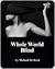 Whole World Blind