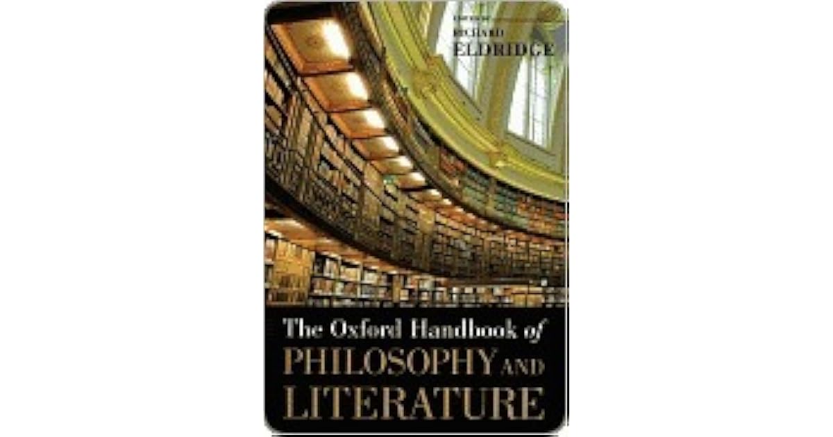 The Oxford Handbook of Philosophy and Literature by Richard T. Eldridge