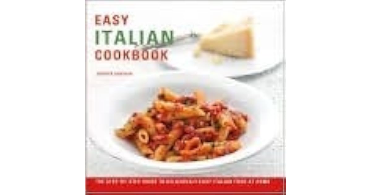 Easy Italian Cookbook The StepByStep Guide to Deliciously Easy