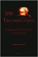 2030: The Coming Tumult - Unlimited Growth on a Finite Planet (Hardcover)