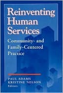 Reinventing Human Services: Community and Family Centered Practice (Modern Applications of Social Work)