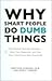 Why Smart People Do Dumb Things (The Greatest Business Blunders - How They Heppened, and How They Could Have Been Prevented)