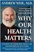 Why Our Health Matters by Andrew Weil