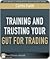 Training and Trusting Your Gut for Trading