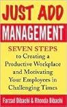Just Add Management: Seven Steps to Creating a Productive Workplace and Motivating Your Employees in Challenging Times Just Add Management: Seven Steps to Creating a Productive Workplace and Motivating Your Employees in Challenging Times