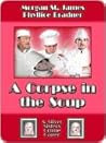 A Corpse in the Soup by Morgan St. James