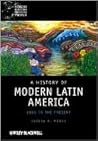 A History of Modern Latin America: 1800 to the Present (Wiley Blackwell Concise History of the Modern World) A History of Modern Latin America: 1800 to the Present (Wiley Blackwell Concise History of the Modern World)