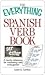 The Everything Spanish Verb Book: A Handy Reference For Mastering Verb Conjugation