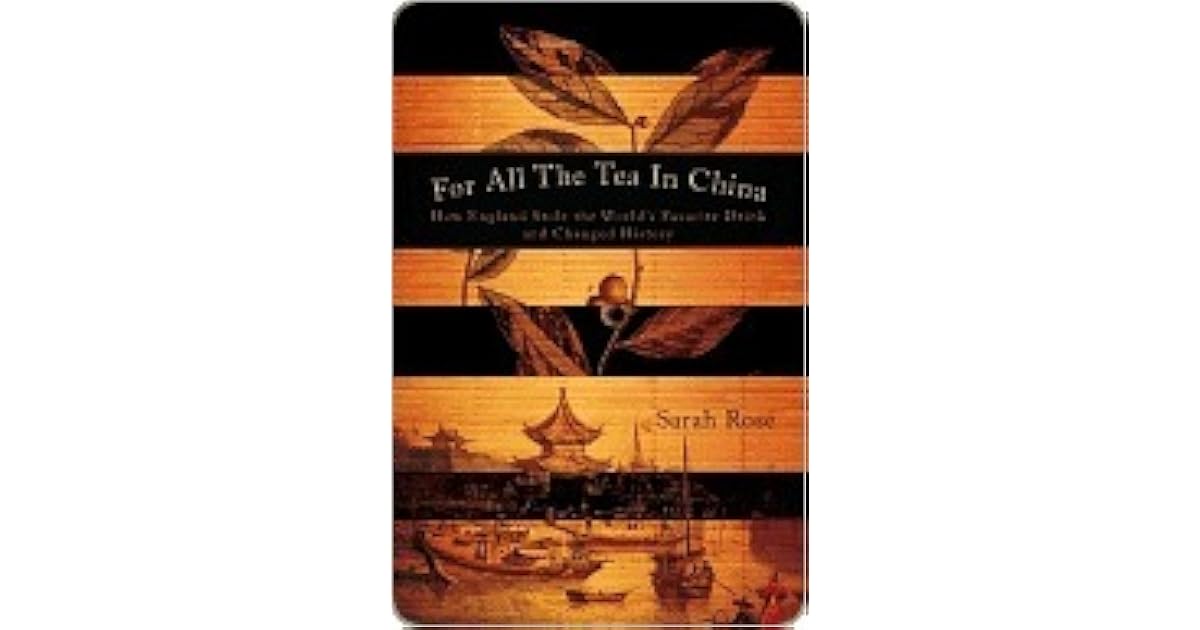 For All the Tea in China How England Stole the World's Favorite Drink