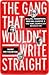 The Gang That Wouldn't Write Straight: Wolfe, Thompson, Didion, Capote, and the New Journalism Revolution