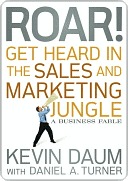 Roar! Get Heard in the Sales and Marketing Jungle: A Business Fable (Kindle Edition)