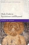 Holy Fools in Byzantium and Beyond