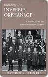 Building the Invisible Orphanage: A Prehistory of the American Welfare System