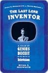 The Last Lone Inventor: A Tale of Genius, Deceit, & the Birth of Television