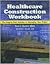 Healthcare Construction Workbook by Mark Elberfeld