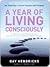 A Year of Living Consciously: 365 Daily Inspirations for Creating a Life of Passion and Purpose