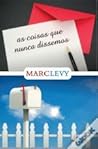 As Coisas Que Nunca Dissemos by Marc Levy As Coisas Que Nunca Dissemos by Marc Levy