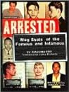 Arrested: Mugshots Of The Famous And Infamous