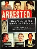 Arrested: Mugshots Of The Famous And Infamous (Hardcover)