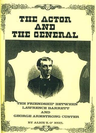 The Actor and the General: The Friendship Between Lawrence Barrett and George Armstrong Custer
