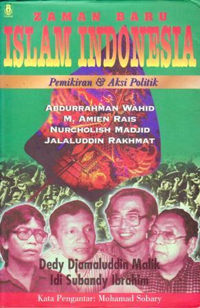 Zaman Baru Islam Indonesia: Pemikiran & Aksi Politik Abdurrahman Wahid, M. Amien Rais, Nurcholish Madjid, Jalaluddin Rakhmat