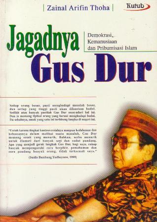 Jagadnya Gus Dur: Demokrasi, Kemanusiaan, dan Pribumisasi Islam