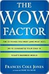 The Wow Factor: The 33 Things You Must (and Must Not) Do to Guarantee Your Edge in Today's Business World