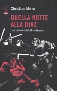 Quella notte alla Diaz: Una cronaca del G8 a Genova