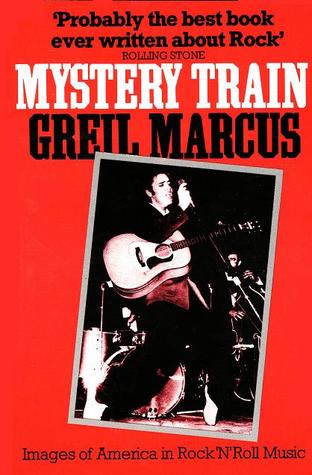 Mystery Train: Images Of America In Rock 'N' Roll Music