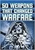 50 Weapons That Changed Warfare