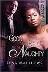 The Good, the Bad, and the Naughty by Lena Matthews