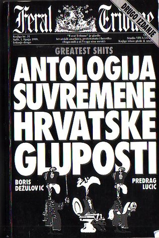 Greatest shits: antologija suvremene hrvatske gluposti (Paperback)