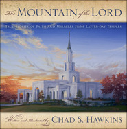 The Mountain of the Lord: True Stories of Faith and Miracles from Latter-day Temples