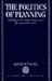 The Politics of Planning: The Debate on Economic Planning in Britain in the 1930's (Oxford Historical Monographs)