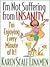 I'm Not Suffering From Insanity...I'm Enjoying Every Minute Of It!