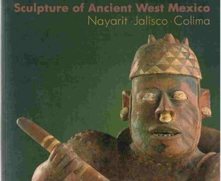 Sculpture of Ancient West Mexico: Nayarit•Jalisco•Colima/a Catalogue of the Proctor Stafford Collection at the Los Angeles County Museum of Art (Paperback)