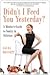 Didn't I Feed You Yesterday?: A Mother's Guide to Sanity in Stilettos