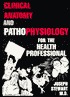 Clinical Anatomy and Pathophysiology for the Health Professional (MedMaster Series) Clinical Anatomy and Pathophysiology for the Health Professional (MedMaster Series)
