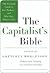 The Capitalist's Bible: The Essential Guide to Free Markets--and Why They Matter to You