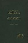 How Are the Mighty Fallen?: A Dialogical Study of King Saul in 1 Samuel (The Library of Hebrew Bible/Old Testament Studies, 365) How Are the Mighty Fallen?: A Dialogical Study of King Saul in 1 Samuel (The Library of Hebrew Bible/Old Testament Studies, 365)