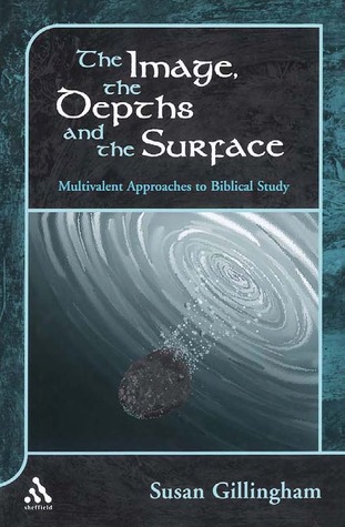 The Image, the Depths and the Surface: Multivalent Approaches to Biblical Study (The Library of Hebrew Bible/Old Testament Studies, 354)
