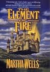 The Element of Fire by Martha Wells