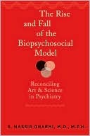 The Rise and Fall of the Biopsychosocial Model: Reconciling Art and Science in Psychiatry (Hardcover)