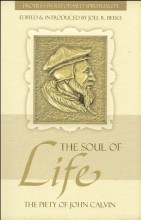 The Soul of Life: The Piety of John Calvin (Profiles in Reformed Spirituality)