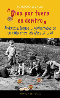 Pica por fuera es dentro: Andanzas, juegos y gamberradas de un niño entre los años 50 y 60