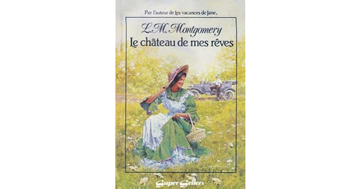 Le Chateau De Mes Reves M6 Replay Le château de mes rêves by L.M. Montgomery