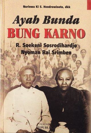 Ayah Bunda Bung Karno : R. Soekeni Sosrodiharjo dan Nyoman Rai Srimben