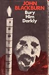 Bury Him Darkly by John  Blackburn