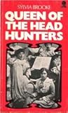 Queen of the Head Hunters: The Autobiography of H. H. the Hon. Sylvia Lady Brooke, Ranee of Sarawak